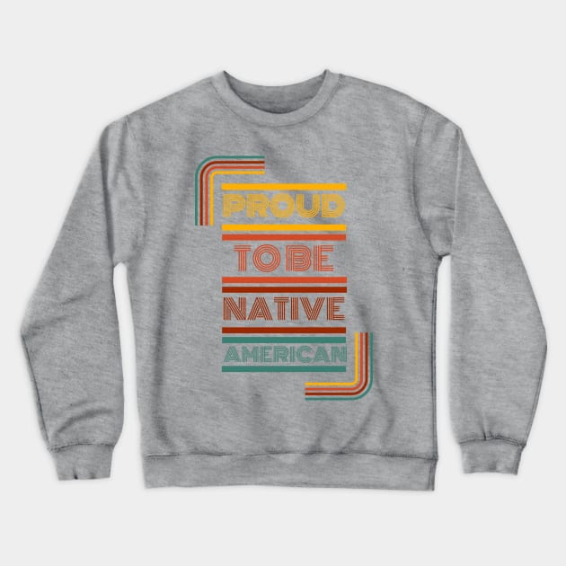 Proud To be Native American Crewneck Sweatshirt by Eyanosa